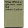 Digital Clocks For Synchronization And Communications door Sadayasu Ono