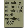 Directory Of The City Of Raleigh, North Carolina 1887 by Kriebel Co