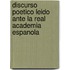Discurso Poetico Leido Ante La Real Academia Espanola