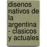 Disenos Nativos de La Argentina - Clasicos y Actuales door Juan Jose Rossi