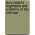 Don Troiani's Regiments And Uniforms Of The Civil War