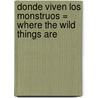 Donde Viven los Monstruos = Where the Wild Things Are door Teresa Mlawer