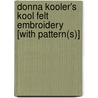 Donna Kooler's Kool Felt Embroidery [With Pattern(s)] door Linda Gillum