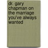 Dr. Gary Chapman on the Marriage You've Always Wanted door Gary D. Chapman
