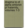 Dragma To Of Alpha Omicron Pi Fraternity, Volumes 1-3 by Unknown