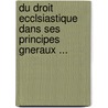 Du Droit Ecclsiastique Dans Ses Principes Gneraux ... by George Phillips
