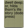 Dwell Deep; Or, Hilda Thorn's Life Story (Dodo Press) by Amy Le Feuvre