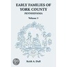 Early Families Of York County, Pennsylvania, Volume 1 by Keith A. Dull
