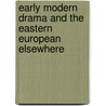 Early Modern Drama and the Eastern European Elsewhere door Monica Matei-Chesnoiu