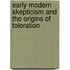 Early Modern Skepticism and the Origins of Toleration