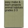 Easy Make & Learn Projects Animal Habitats Grades 2-3 by Patricia J. Wynne
