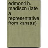 Edmond H. Madison (Late A Representative From Kansas) door United States. 62d Congressd session.