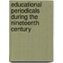 Educational Periodicals During The Nineteenth Century