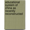 Educational System of China as Recently Reconstructed door Harry Edwin King