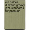 Ein halbes Dutzend groovy Jazz-Standards für Posaune door Onbekend