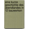 Eine kurze Geschichte des Abendlandes in 12 Bauwerken door Edward Hollis