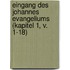 Eingang Des Johannes Evangeliums (Kapitel 1, V. 1-18)