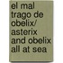 El mal trago de Obelix/ Asterix and Obelix All at Sea