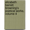 Elizabeth Barrett Browning's Poetical Works, Volume 4 door Elizabeth Barrett Browning