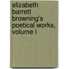 Elizabeth Barrett Browning's Poetical Works, Volume I door Elizabeth Barrett Browning
