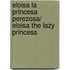 Eloisa la princesa perezosa/ Eloisa the Lazy Princess