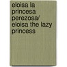 Eloisa la princesa perezosa/ Eloisa the Lazy Princess door Rocio de Anton
