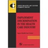 Employment Discrimination In The Health Care Industry door Aspen Health Law and Compliance Center