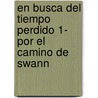 En Busca del Tiempo Perdido 1- Por El Camino de Swann door Marcel Proust