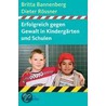 Erfolgreich gegen Gewalt in Kindergärten und Schulen by Britta Bannenberg