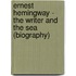 Ernest Hemingway - The Writer and the Sea (Biography)
