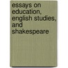 Essays on Education, English Studies, and Shakespeare door Henry Norman Hudson