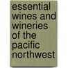 Essential Wines And Wineries Of The Pacific Northwest door Cole Danehower