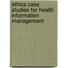 Ethics Case Studies for Health Information Management by Leah Grebner