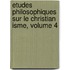 Etudes Philosophiques Sur Le Christian Isme, Volume 4