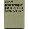 Etudes Philosophiques Sur Le Christian Isme, Volume 4 door Auguste Nicolas