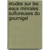 Etudes Sur Les Eaux Minrales Sulfureuses Du Gournigel door Edouard Verdat
