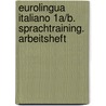Eurolingua Italiano 1A/B. Sprachtraining. Arbeitsheft door Onbekend