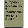 European Approaches to International Relations Theory door Jorg Friedrichs