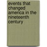 Events That Changed America In The Nineteenth Century door Onbekend