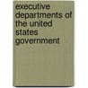 Executive Departments of the United States Government by Webster Elmes
