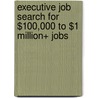 Executive Job Search for $100,000 to $1 Million+ Jobs door Wendy S. Enelow