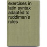 Exercises In Latin Syntax Adapted To Ruddiman's Rules door W.S. Kemp
