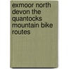 Exmoor North Devon The Quantocks Mountain Bike Routes door Al Churcher