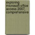 Exploring Microsoft Office Access 2007, Comprehensive