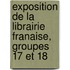 Exposition de La Librairie Franaise, Groupes 17 Et 18