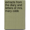 Extracts From The Diary And Letters Of Mrs. Mary Cobb door Mary Blackburn Cobb