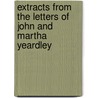 Extracts from the Letters of John and Martha Yeardley by John Yeardley