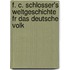 F. C. Schlosser's Weltgeschichte Fr Das Deutsche Volk