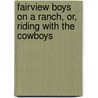 Fairview Boys On A Ranch, Or, Riding With The Cowboys by Frederick Gordon