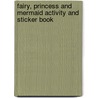 Fairy, Princess And Mermaid Activity And Sticker Book by Nancy Trott
